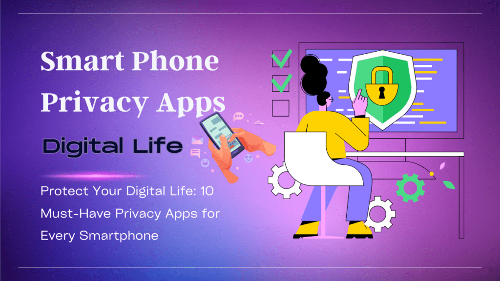 Protect Your Digital Life: 10 Must-Have Privacy Apps for Every Smartphone 